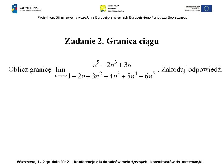 Projekt współfinansowany przez Unię Europejską w ramach Europejskiego Funduszu Społecznego Zadanie 2. Granica ciągu