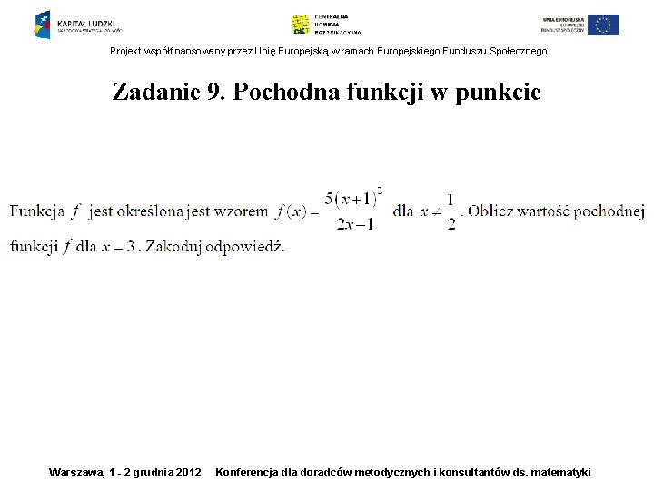 Projekt współfinansowany przez Unię Europejską w ramach Europejskiego Funduszu Społecznego Zadanie 9. Pochodna funkcji