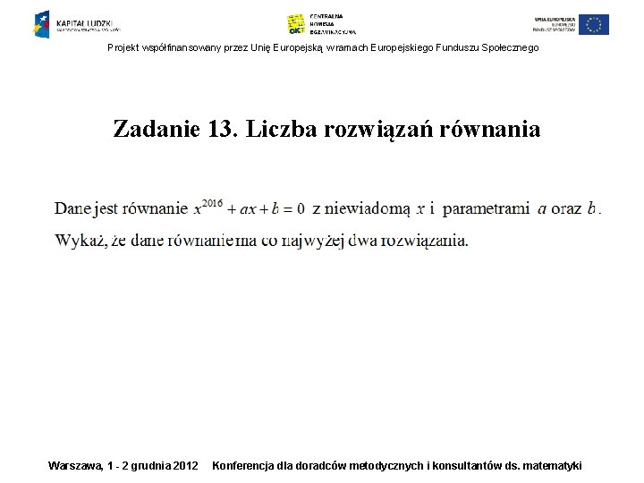 Projekt współfinansowany przez Unię Europejską w ramach Europejskiego Funduszu Społecznego Zadanie 13. Liczba rozwiązań