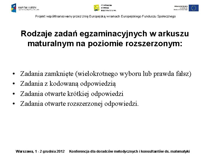 Projekt współfinansowany przez Unię Europejską w ramach Europejskiego Funduszu Społecznego Rodzaje zadań egzaminacyjnych w