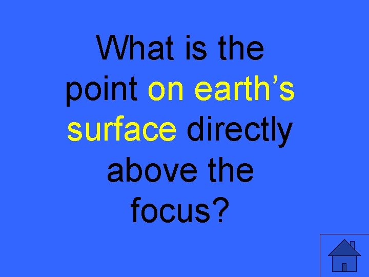 What is the point on earth’s surface directly above the focus? 