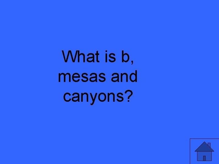 What is b, mesas and canyons? 