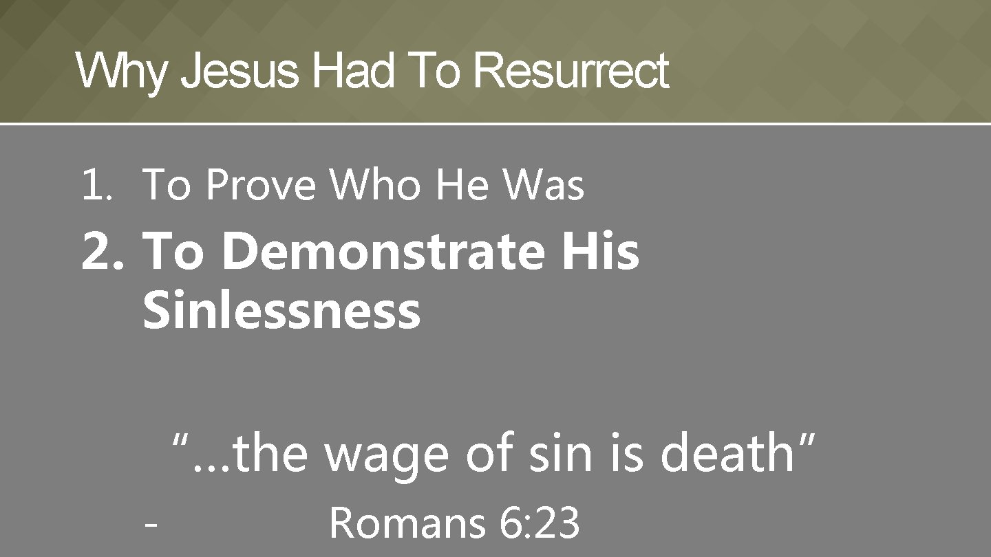 Why Jesus Had To Resurrect 1. To Prove Who He Was 2. To Demonstrate