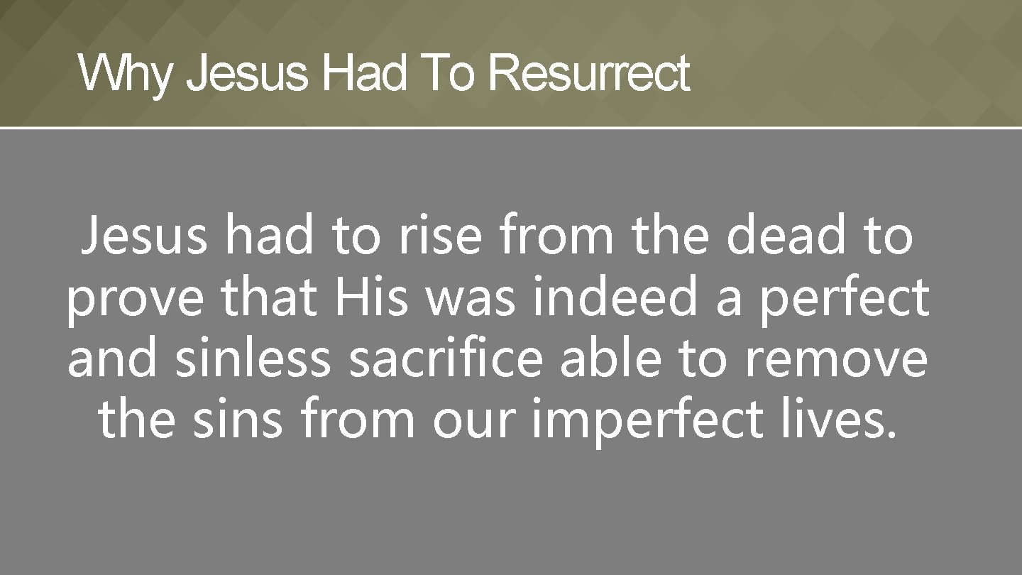 Why Jesus Had To Resurrect Jesus had to rise from the dead to prove