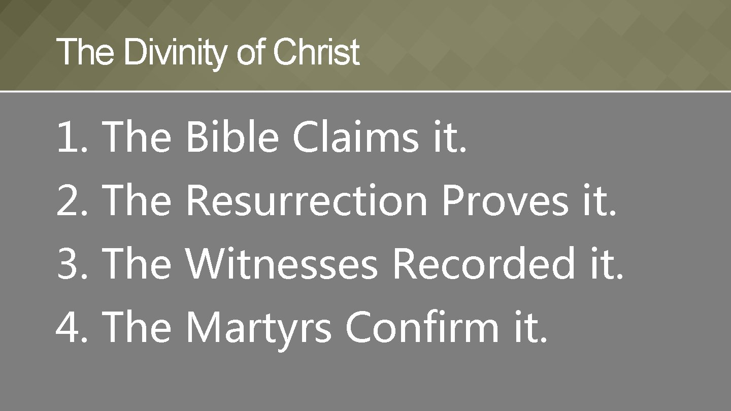 The Divinity of Christ 1. The Bible Claims it. 2. The Resurrection Proves it.