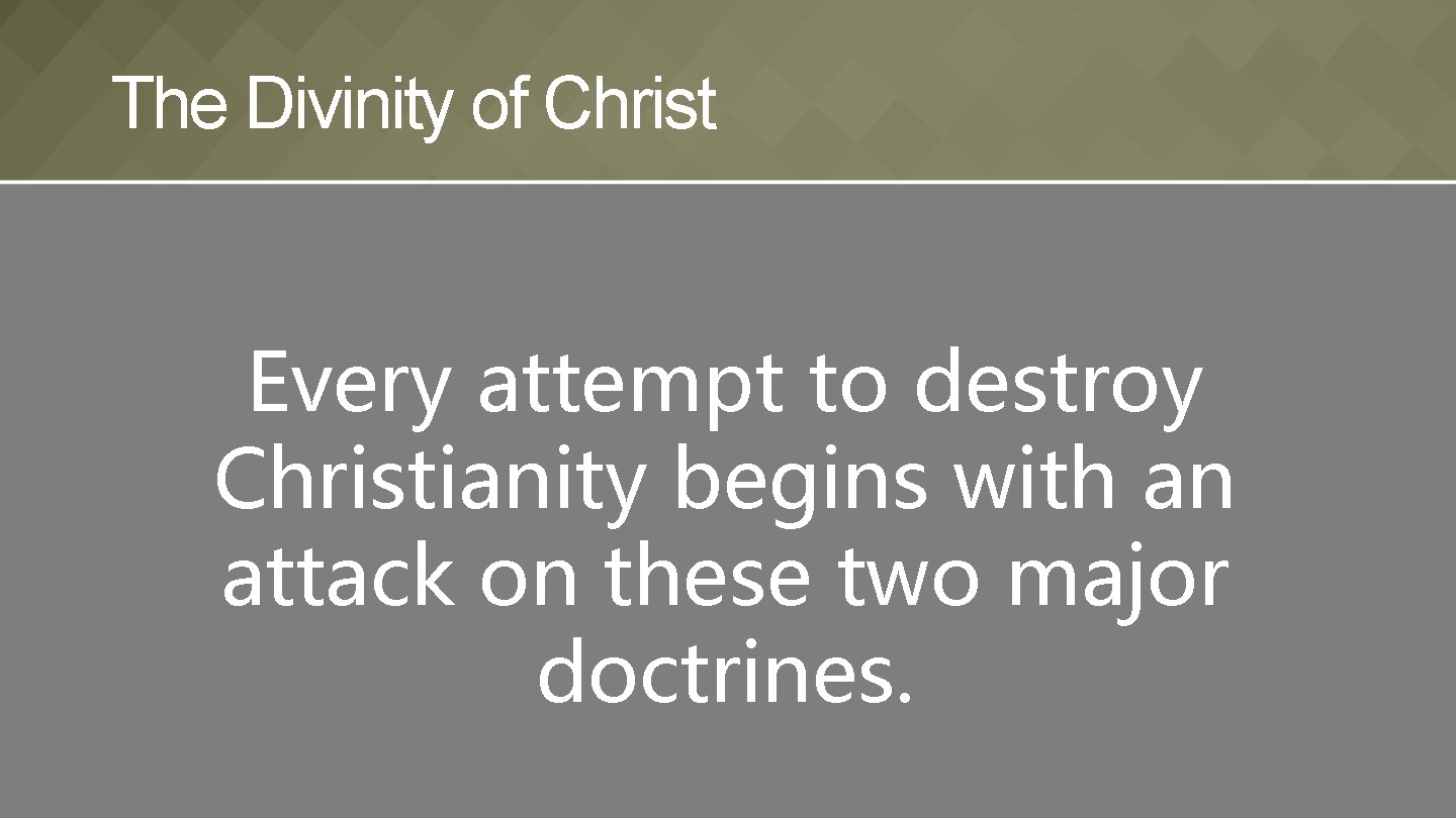 The Divinity of Christ Every attempt to destroy Christianity begins with an attack on