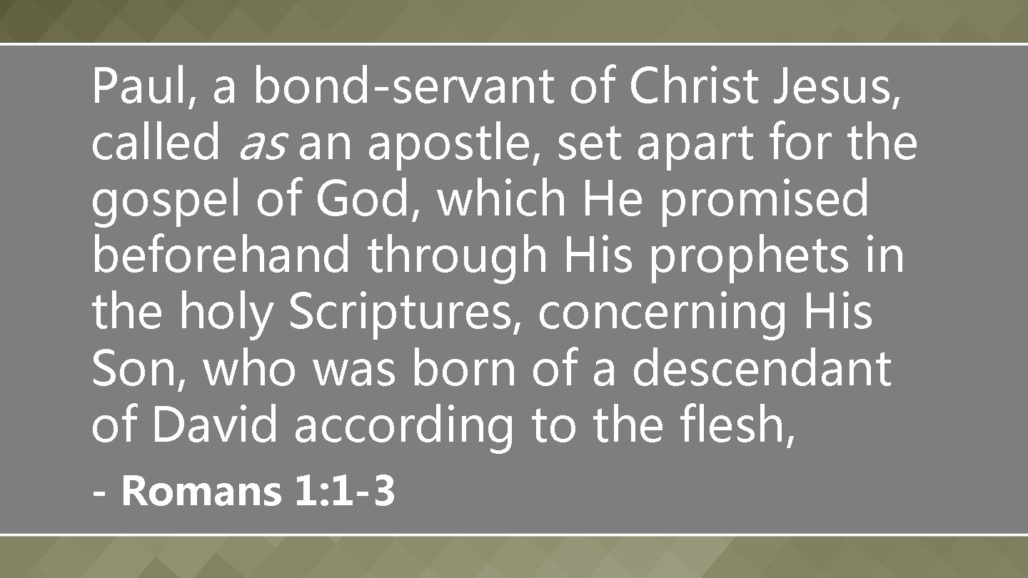 Paul, a bond-servant of Christ Jesus, called as an apostle, set apart for the