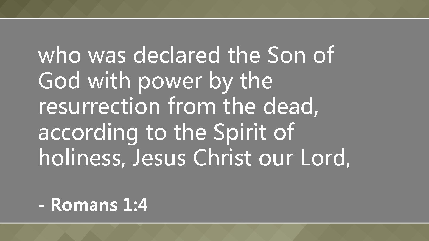 who was declared the Son of God with power by the resurrection from the