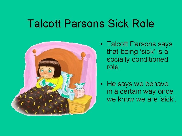 Talcott Parsons Sick Role • Talcott Parsons says that being ‘sick’ is a socially
