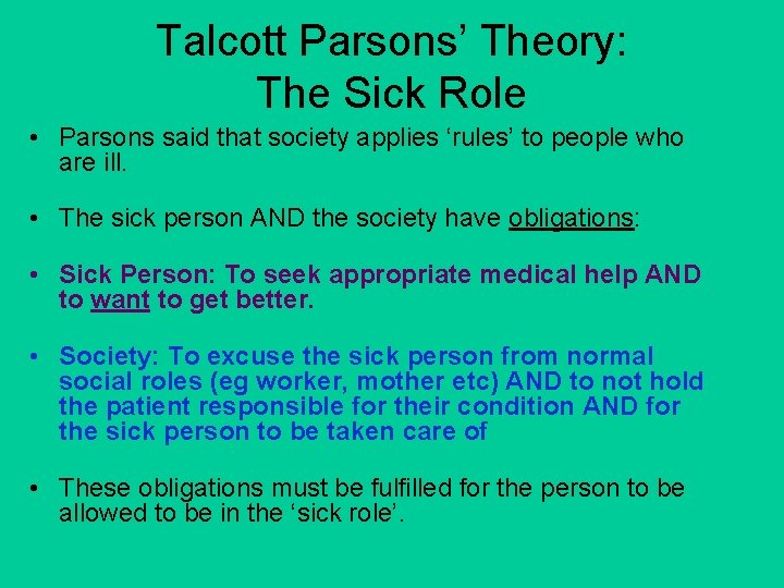 Talcott Parsons’ Theory: The Sick Role • Parsons said that society applies ‘rules’ to