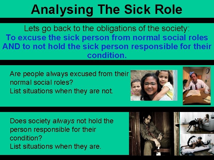 Analysing The Sick Role Lets go back to the obligations of the society: To