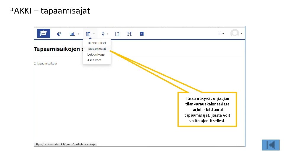 PAKKI – tapaamisajat Tässä näkyvät ohjaajan tilanvarauskalenterissa tarjolle laittamat tapaamisajat, joista voit valita ajan