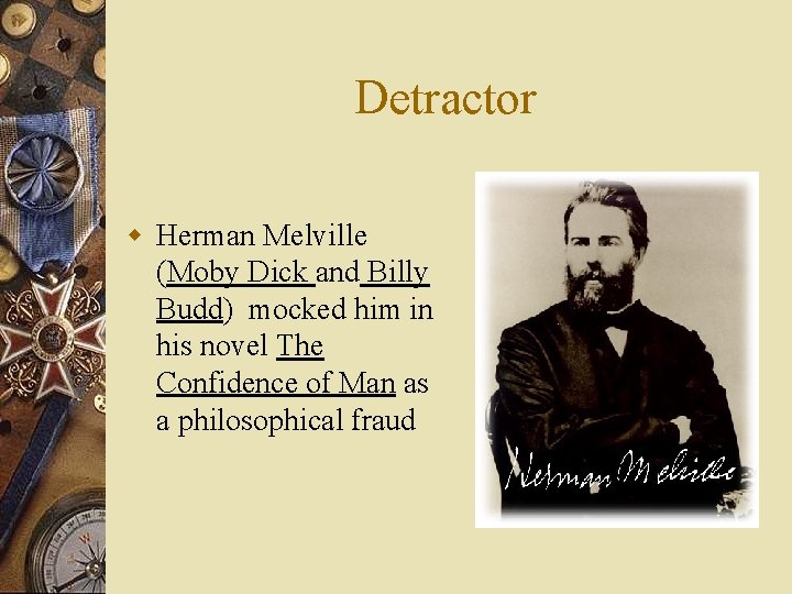 Detractor w Herman Melville (Moby Dick and Billy Budd) mocked him in his novel