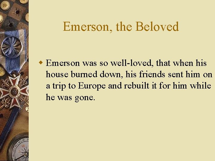 Emerson, the Beloved w Emerson was so well-loved, that when his house burned down,