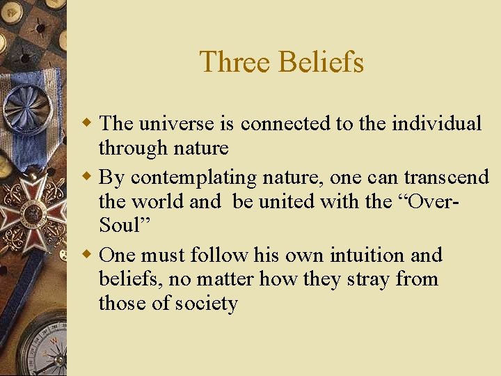 Three Beliefs w The universe is connected to the individual through nature w By