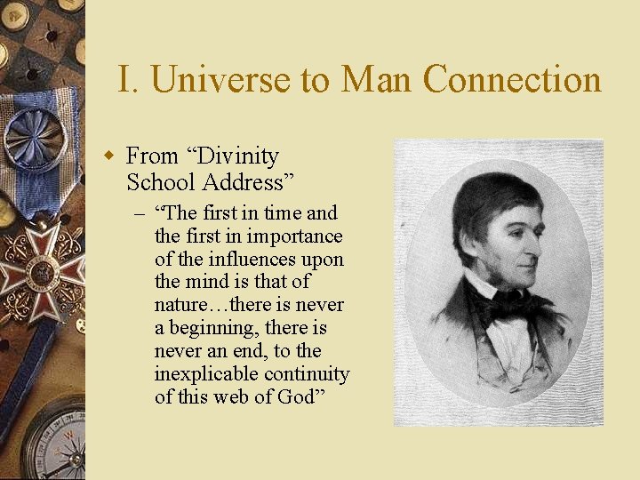 I. Universe to Man Connection w From “Divinity School Address” – “The first in