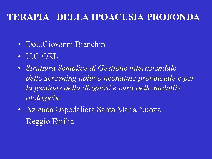 TERAPIA DELLA IPOACUSIA PROFONDA • Dott. Giovanni Bianchin • U. O. ORL • Struttura