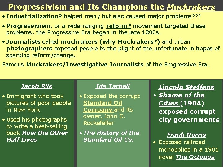 Progressivism and Its Champions the Muckrakers • Industrialization? helped many but also caused major Progressivism and Its Champions the Muckrakers • Industrialization? helped many but also caused major