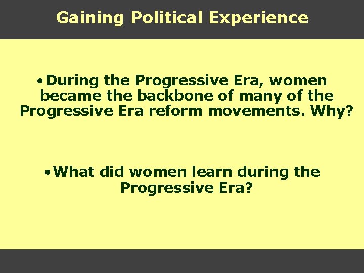 Gaining Political Experience • During the Progressive Era, women became the backbone of many Gaining Political Experience • During the Progressive Era, women became the backbone of many