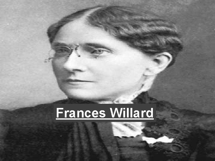 Frances Willard Frances Willard