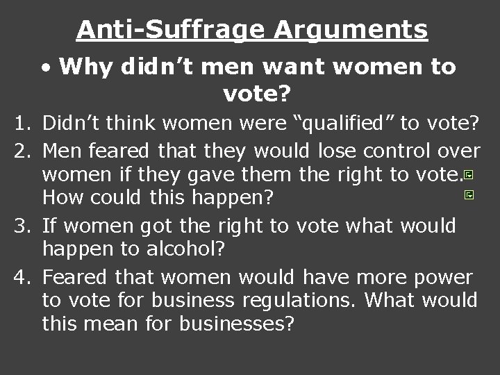 Anti-Suffrage Arguments • Why didn’t men want women to vote? 1. Didn’t think women Anti-Suffrage Arguments • Why didn’t men want women to vote? 1. Didn’t think women