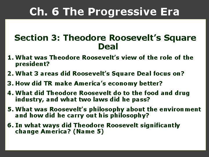 Ch. 6 The Progressive Era Section 3: Theodore Roosevelt’s Square Deal 1. What was Ch. 6 The Progressive Era Section 3: Theodore Roosevelt’s Square Deal 1. What was