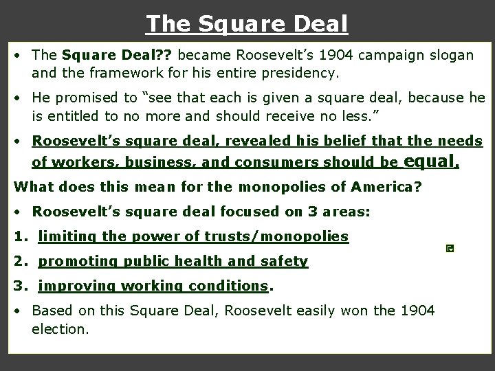 The Square Deal • The Square Deal? ? became Roosevelt’s 1904 campaign slogan and The Square Deal • The Square Deal? ? became Roosevelt’s 1904 campaign slogan and