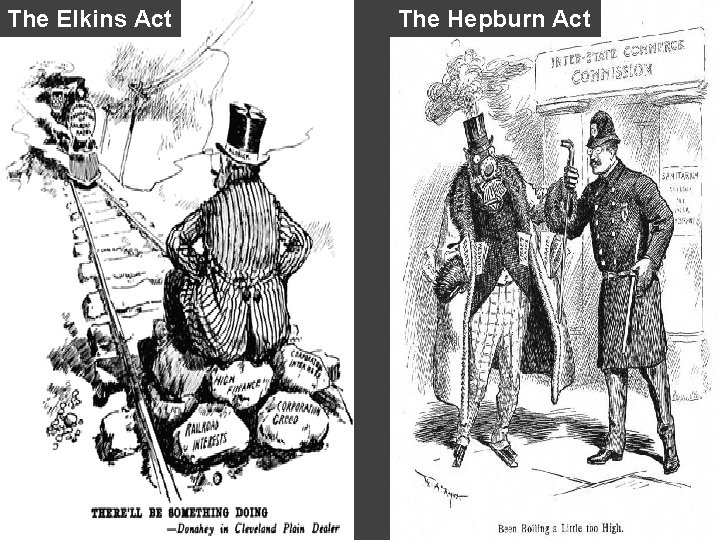 The Elkins Act The Hepburn Act The Elkins Act The Hepburn Act