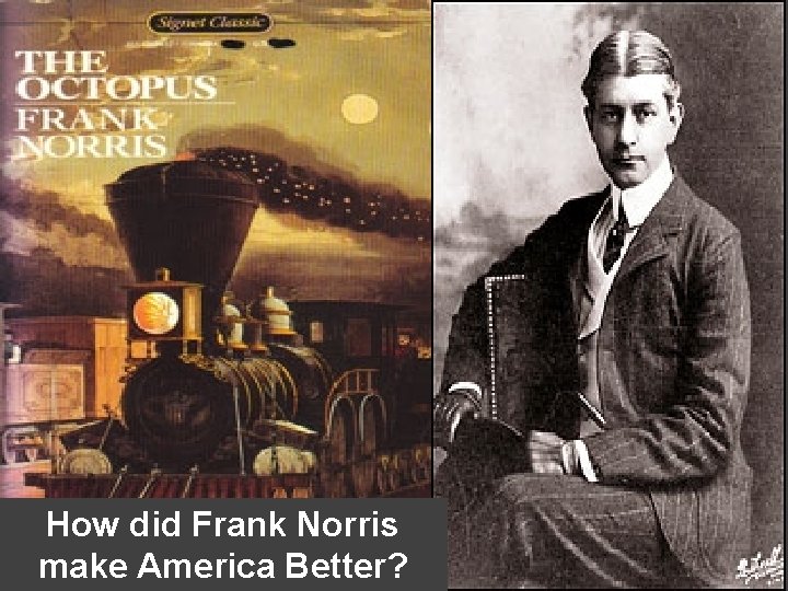 How did Frank Norris make America Better? How did Frank Norris make America Better?