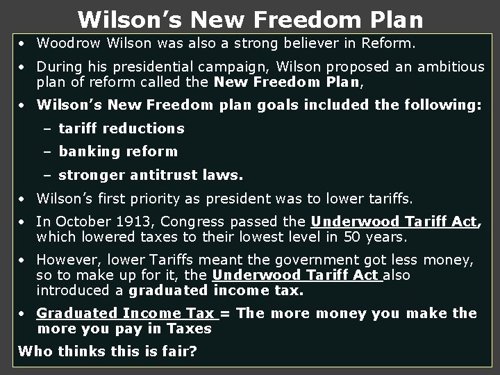 Wilson’s New Freedom Plan • Woodrow Wilson was also a strong believer in Reform. Wilson’s New Freedom Plan • Woodrow Wilson was also a strong believer in Reform.