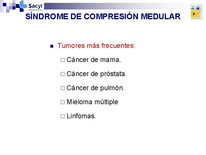 SÍNDROME DE COMPRESIÓN MEDULAR n Tumores más frecuentes: ¨ Cáncer de mama. ¨ Cáncer SÍNDROME DE COMPRESIÓN MEDULAR n Tumores más frecuentes: ¨ Cáncer de mama. ¨ Cáncer