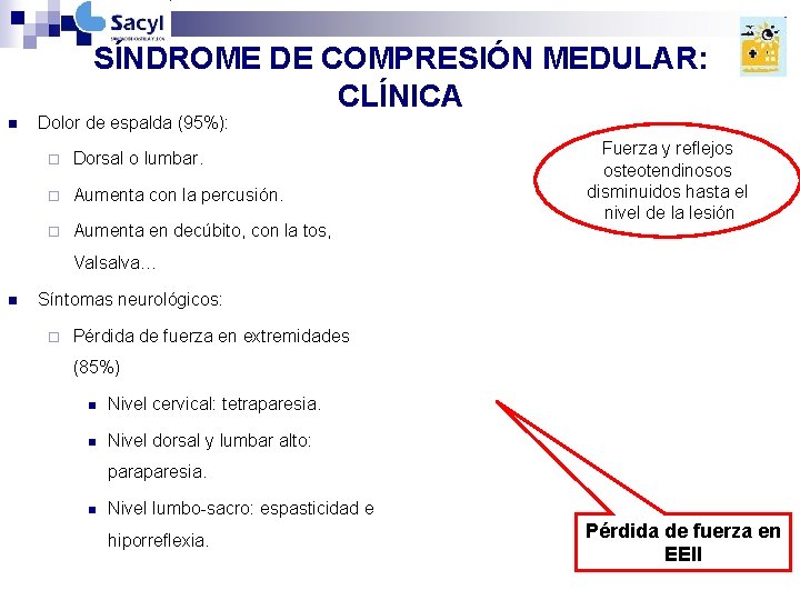 SÍNDROME DE COMPRESIÓN MEDULAR: CLÍNICA n Dolor de espalda (95%): ¨ Dorsal o lumbar. SÍNDROME DE COMPRESIÓN MEDULAR: CLÍNICA n Dolor de espalda (95%): ¨ Dorsal o lumbar.