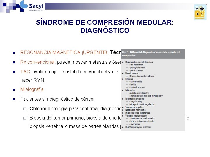 SÍNDROME DE COMPRESIÓN MEDULAR: DIAGNÓSTICO n RESONANCIA MAGNÉTICA ¡URGENTE!: Técnica de elección. n Rx SÍNDROME DE COMPRESIÓN MEDULAR: DIAGNÓSTICO n RESONANCIA MAGNÉTICA ¡URGENTE!: Técnica de elección. n Rx