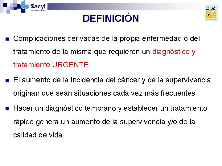DEFINICIÓN n Complicaciones derivadas de la propia enfermedad o del tratamiento de la misma DEFINICIÓN n Complicaciones derivadas de la propia enfermedad o del tratamiento de la misma