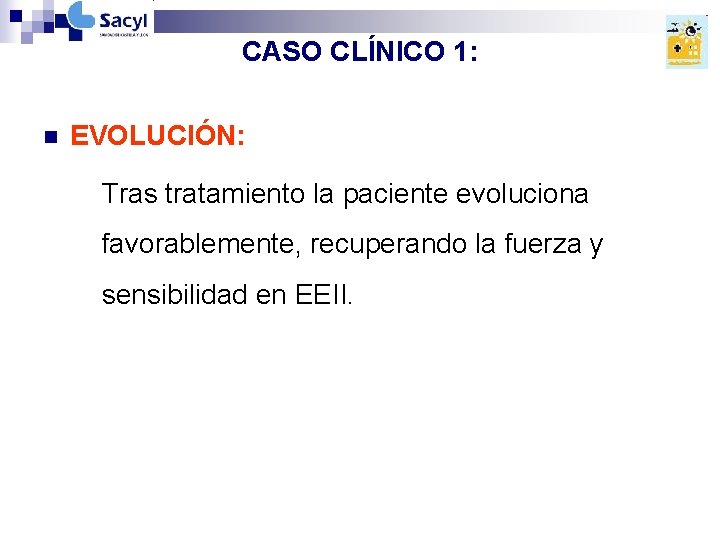 CASO CLÍNICO 1: n EVOLUCIÓN: Tras tratamiento la paciente evoluciona favorablemente, recuperando la fuerza CASO CLÍNICO 1: n EVOLUCIÓN: Tras tratamiento la paciente evoluciona favorablemente, recuperando la fuerza