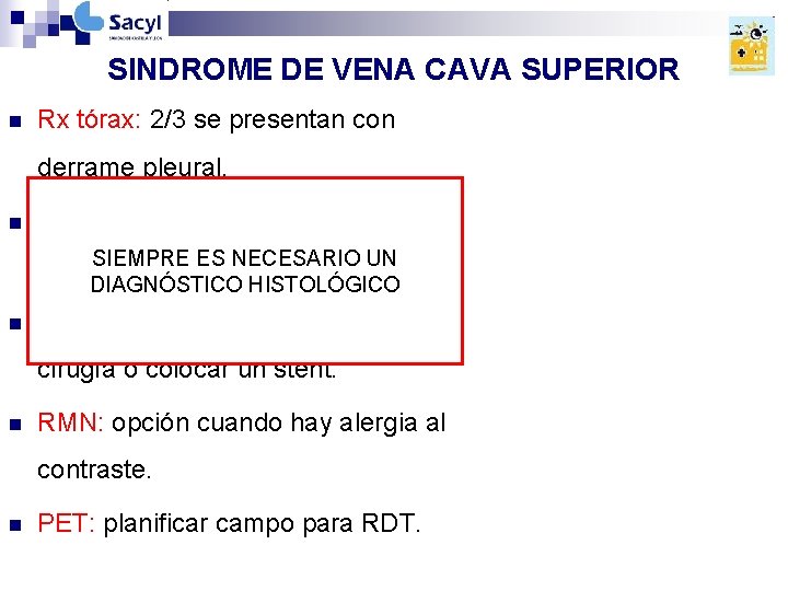SINDROME DE VENA CAVA SUPERIOR n Rx tórax: 2/3 se presentan con derrame pleural. SINDROME DE VENA CAVA SUPERIOR n Rx tórax: 2/3 se presentan con derrame pleural.