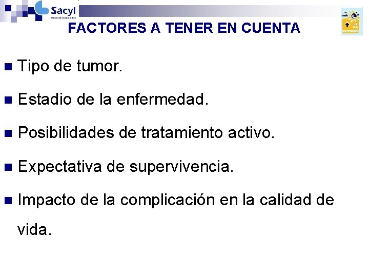 FACTORES A TENER EN CUENTA n Tipo de tumor. n Estadio de la enfermedad. FACTORES A TENER EN CUENTA n Tipo de tumor. n Estadio de la enfermedad.
