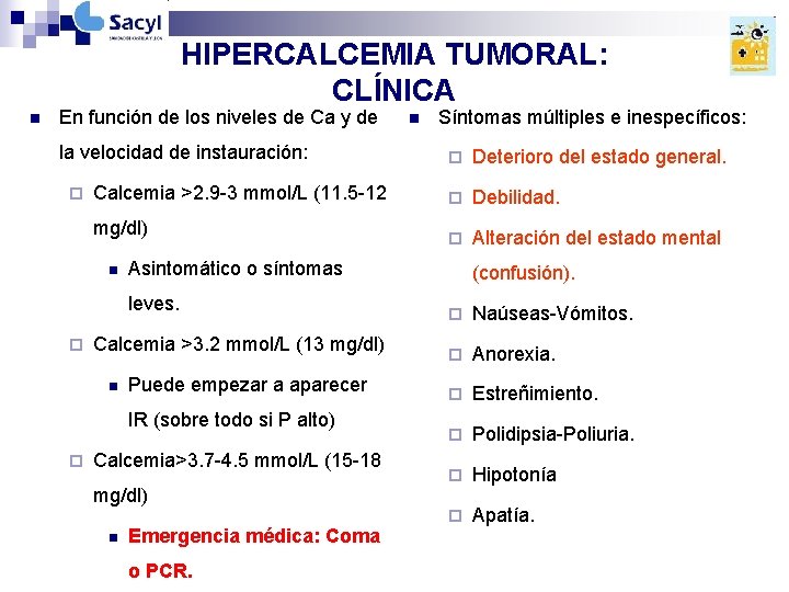 HIPERCALCEMIA TUMORAL: CLÍNICA n En función de los niveles de Ca y de la HIPERCALCEMIA TUMORAL: CLÍNICA n En función de los niveles de Ca y de la