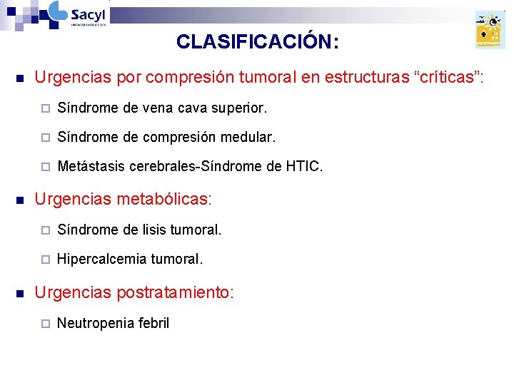 CLASIFICACIÓN: n n n Urgencias por compresión tumoral en estructuras “críticas”: ¨ Síndrome de CLASIFICACIÓN: n n n Urgencias por compresión tumoral en estructuras “críticas”: ¨ Síndrome de