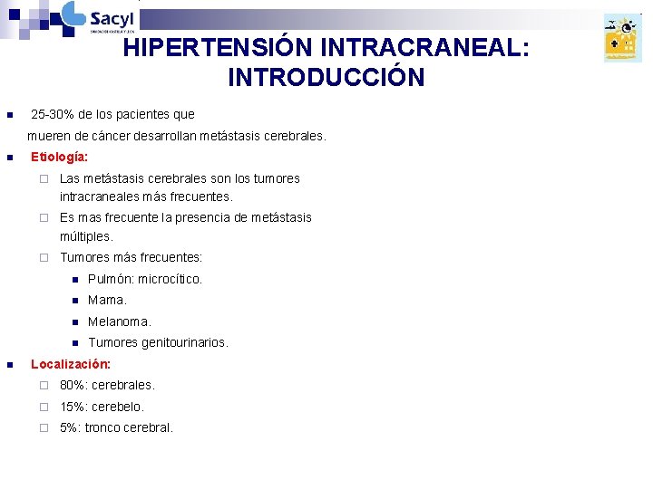 HIPERTENSIÓN INTRACRANEAL: INTRODUCCIÓN n 25 -30% de los pacientes que mueren de cáncer desarrollan HIPERTENSIÓN INTRACRANEAL: INTRODUCCIÓN n 25 -30% de los pacientes que mueren de cáncer desarrollan