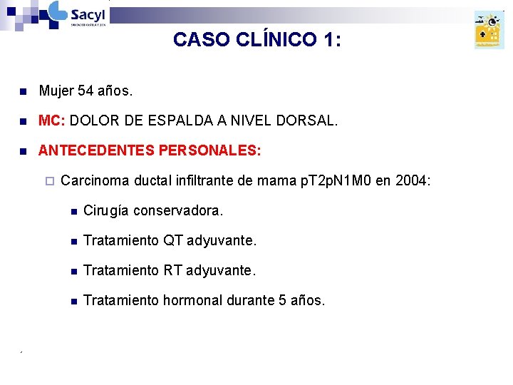 CASO CLÍNICO 1: n Mujer 54 años. n MC: DOLOR DE ESPALDA A NIVEL CASO CLÍNICO 1: n Mujer 54 años. n MC: DOLOR DE ESPALDA A NIVEL
