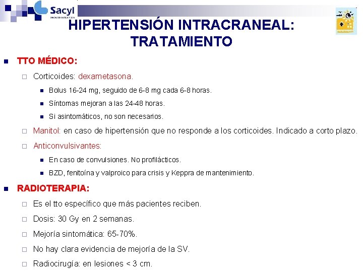 HIPERTENSIÓN INTRACRANEAL: TRATAMIENTO n TTO MÉDICO: ¨ n Corticoides: dexametasona. n Bolus 16 -24 HIPERTENSIÓN INTRACRANEAL: TRATAMIENTO n TTO MÉDICO: ¨ n Corticoides: dexametasona. n Bolus 16 -24