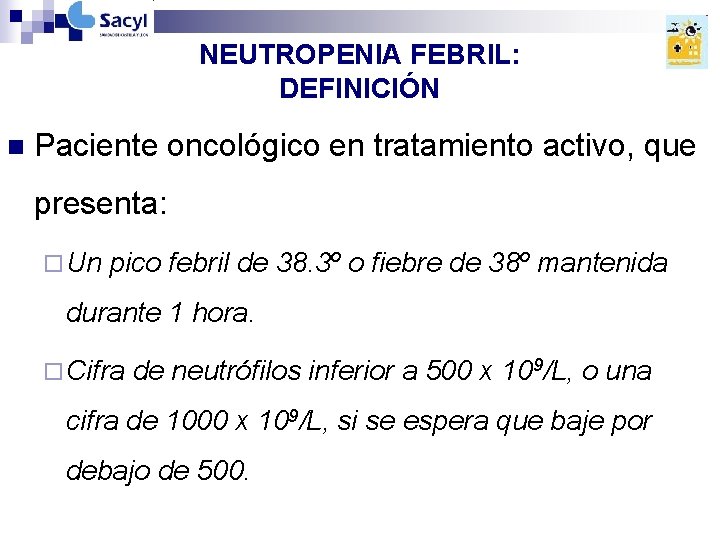 NEUTROPENIA FEBRIL: DEFINICIÓN n Paciente oncológico en tratamiento activo, que presenta: ¨ Un pico NEUTROPENIA FEBRIL: DEFINICIÓN n Paciente oncológico en tratamiento activo, que presenta: ¨ Un pico