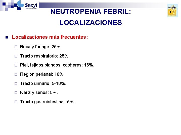NEUTROPENIA FEBRIL: LOCALIZACIONES n Localizaciones más frecuentes: ¨ Boca y faringe: 25%. ¨ Tracto NEUTROPENIA FEBRIL: LOCALIZACIONES n Localizaciones más frecuentes: ¨ Boca y faringe: 25%. ¨ Tracto