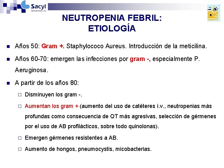 NEUTROPENIA FEBRIL: ETIOLOGÍA n Años 50: Gram +. Staphylococo Aureus. Introducción de la meticilina. NEUTROPENIA FEBRIL: ETIOLOGÍA n Años 50: Gram +. Staphylococo Aureus. Introducción de la meticilina.