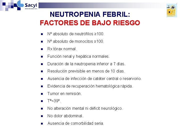 NEUTROPENIA FEBRIL: FACTORES DE BAJO RIESGO n Nº absoluto de neutrófilos ≥ 100. n NEUTROPENIA FEBRIL: FACTORES DE BAJO RIESGO n Nº absoluto de neutrófilos ≥ 100. n
