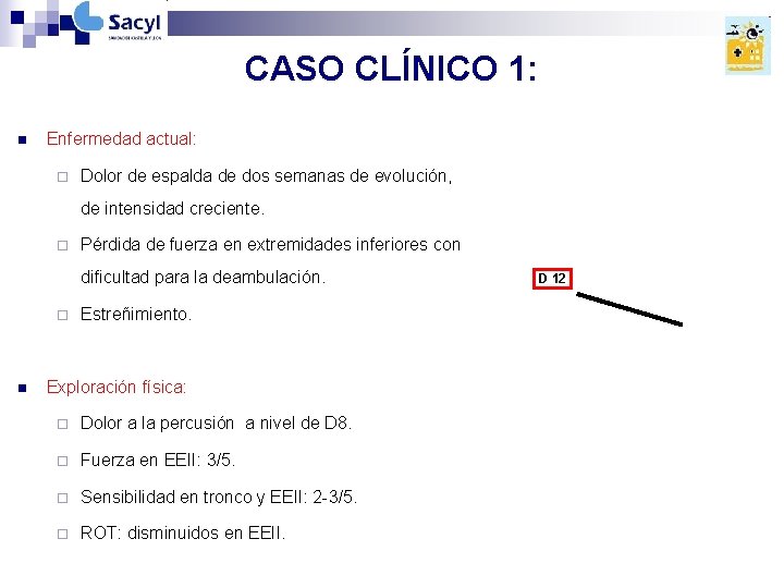 CASO CLÍNICO 1: n Enfermedad actual: ¨ Dolor de espalda de dos semanas de CASO CLÍNICO 1: n Enfermedad actual: ¨ Dolor de espalda de dos semanas de