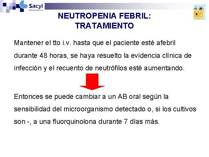 NEUTROPENIA FEBRIL: TRATAMIENTO Mantener el tto i. v. hasta que el paciente esté afebril NEUTROPENIA FEBRIL: TRATAMIENTO Mantener el tto i. v. hasta que el paciente esté afebril