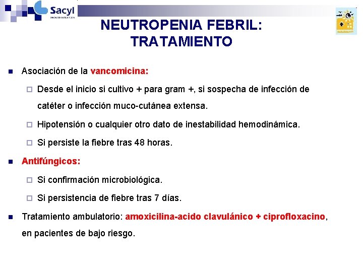 NEUTROPENIA FEBRIL: TRATAMIENTO n Asociación de la vancomicina: ¨ Desde el inicio si cultivo NEUTROPENIA FEBRIL: TRATAMIENTO n Asociación de la vancomicina: ¨ Desde el inicio si cultivo