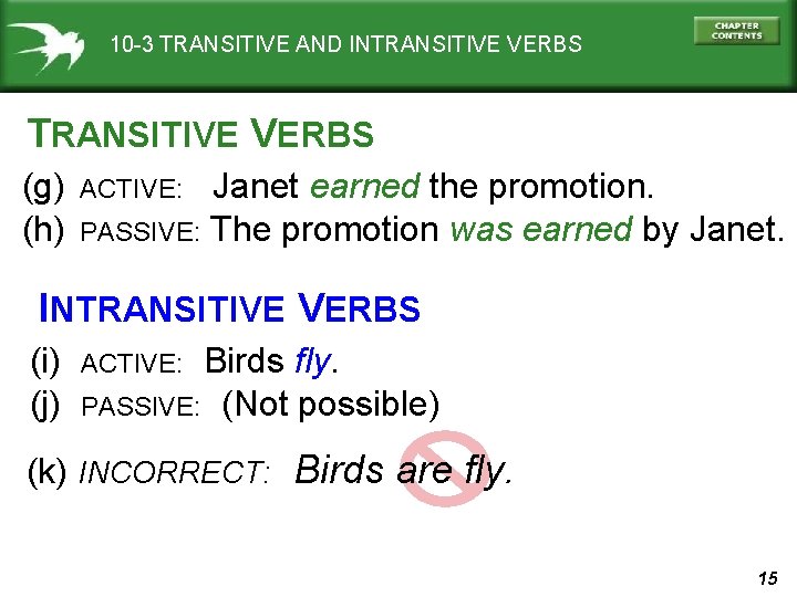 10 -3 TRANSITIVE AND INTRANSITIVE VERBS (g) (h) Janet earned the promotion. PASSIVE: The